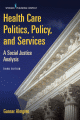Health Care Politics, Policy, and Services: A Social Justice Analysis<BOOK_COVER/> (3rd Edition)